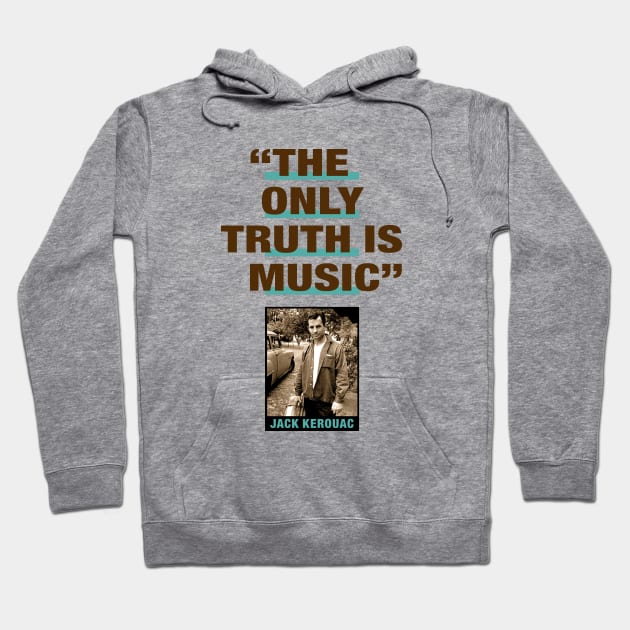 Jack Kerouac Quote - "The Only Truth Is Music" Hoodie by PLAYDIGITAL2020